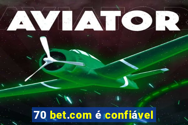 70 bet.com é confiável