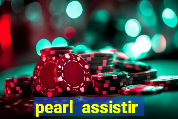 pearl assistir online megaflix