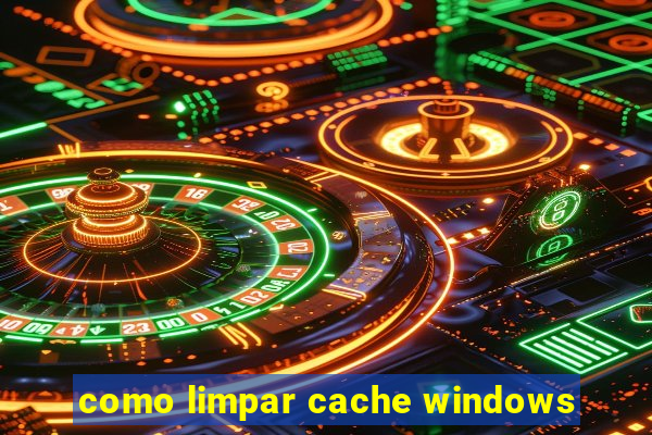 como limpar cache windows