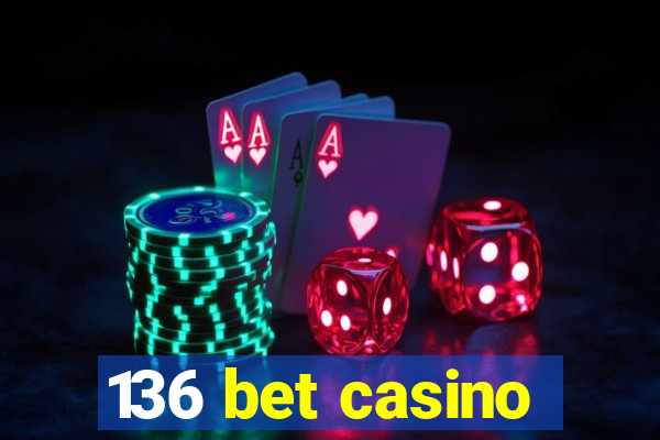 136 bet casino