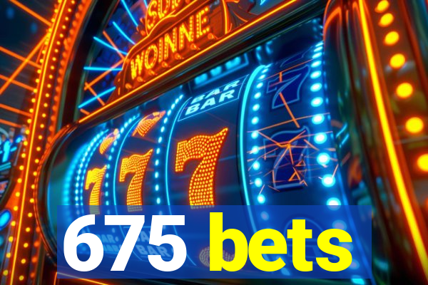 675 bets