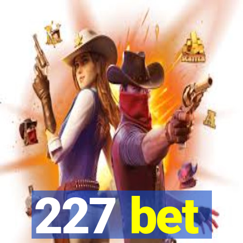 227 bet