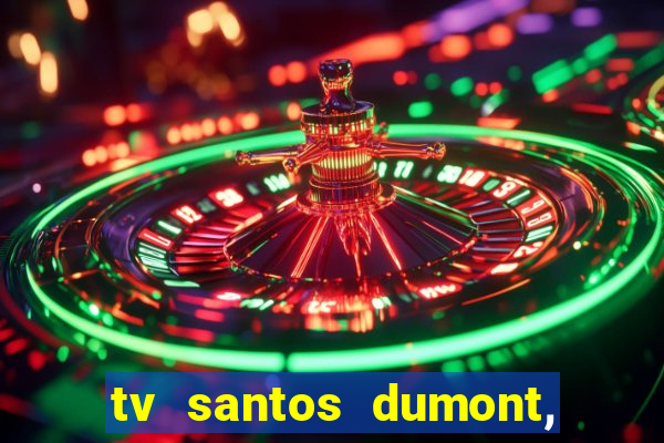 tv santos dumont, 431, centro