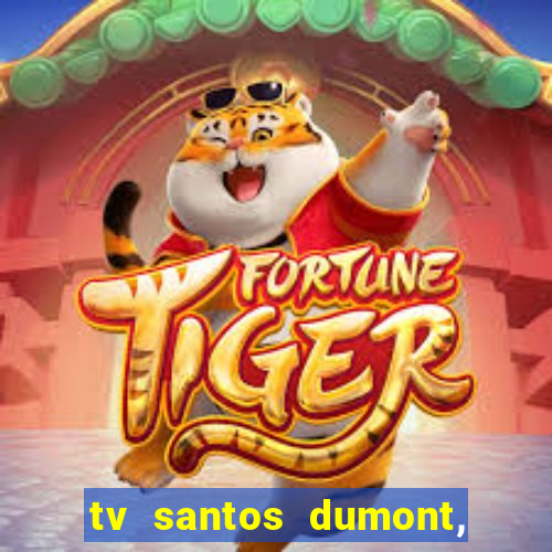 tv santos dumont, 431, centro