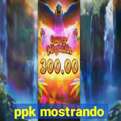 ppk mostrando