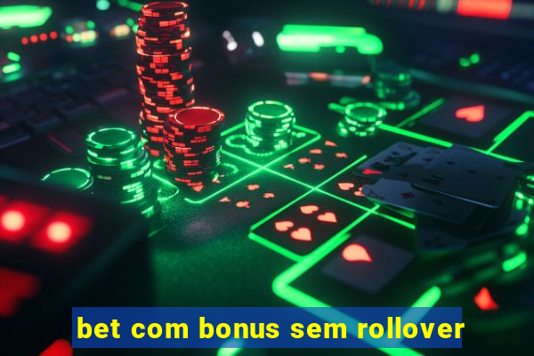 bet com bonus sem rollover