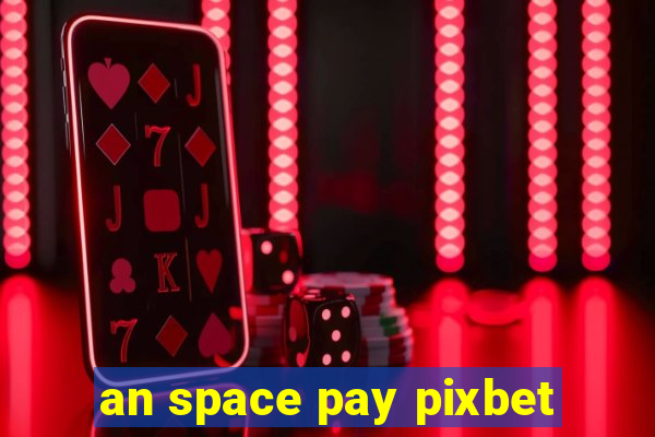 an space pay pixbet