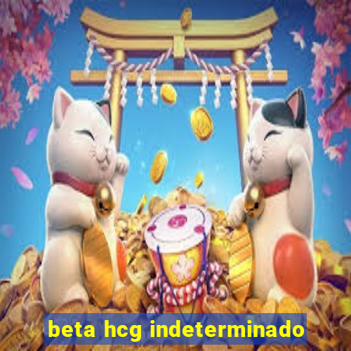 beta hcg indeterminado