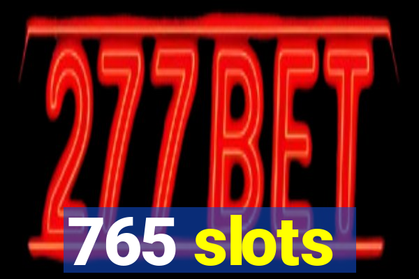 765 slots