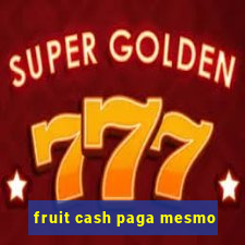 fruit cash paga mesmo