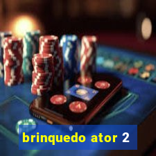 brinquedo ator 2