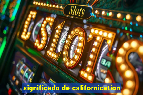 significado de californication