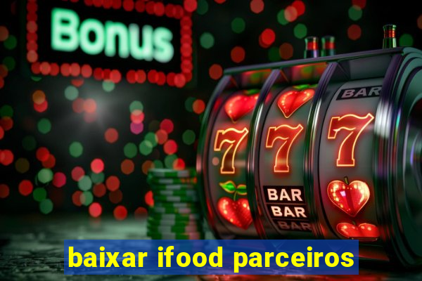 baixar ifood parceiros