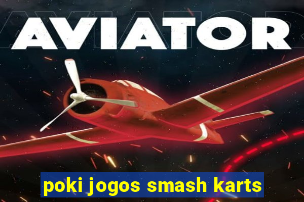 poki jogos smash karts