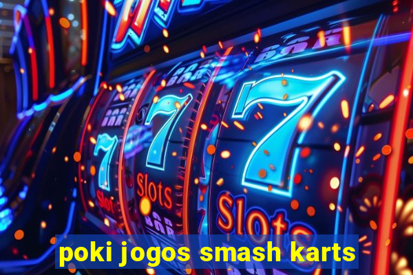 poki jogos smash karts