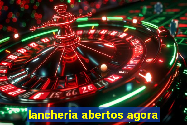 lancheria abertos agora