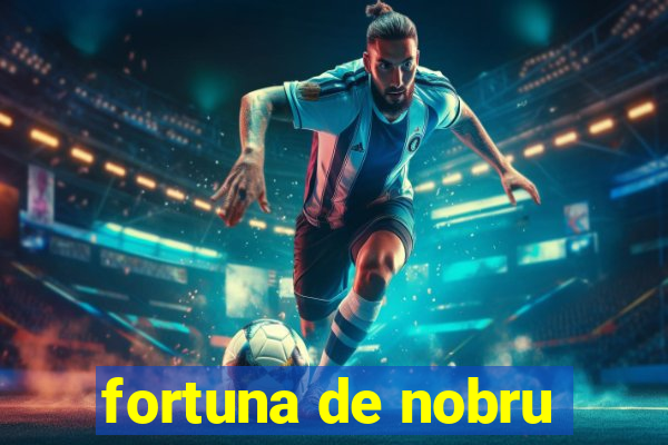 fortuna de nobru