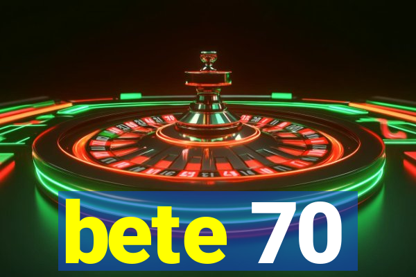 bete 70