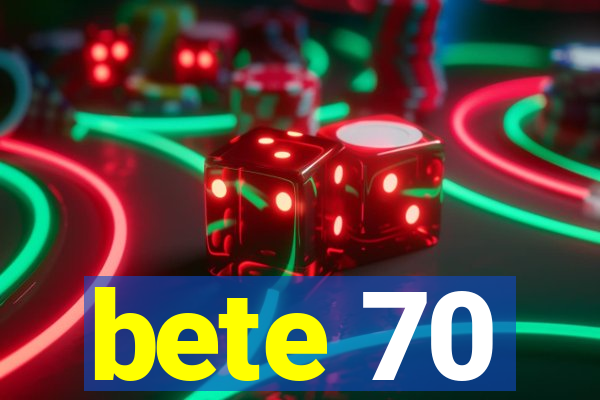 bete 70