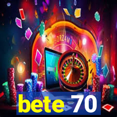 bete 70