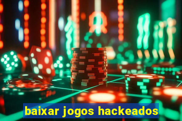 baixar jogos hackeados