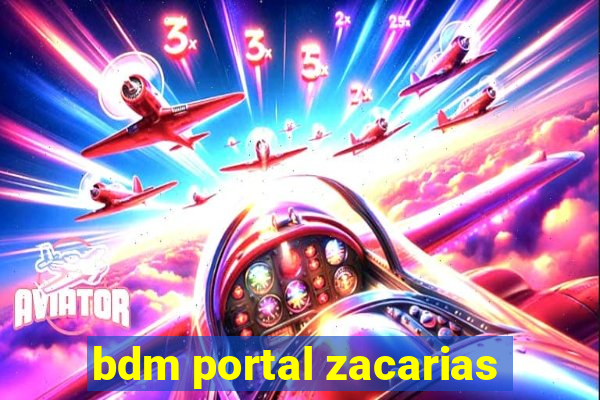 bdm portal zacarias