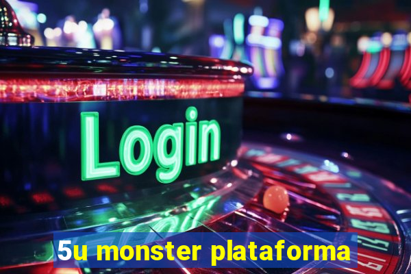 5u monster plataforma