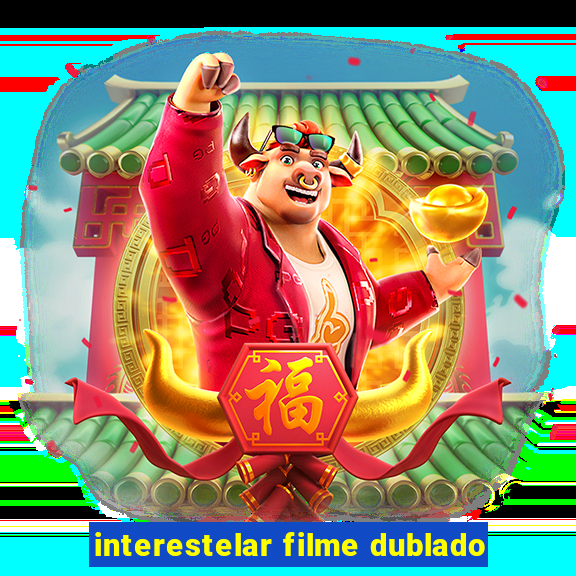 interestelar filme dublado