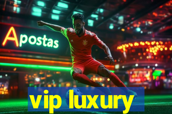 vip luxury