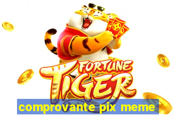 comprovante pix meme