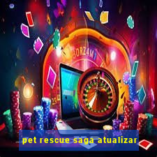 pet rescue saga atualizar