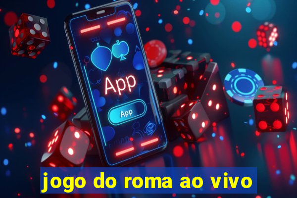 jogo do roma ao vivo