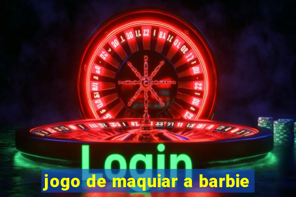 jogo de maquiar a barbie