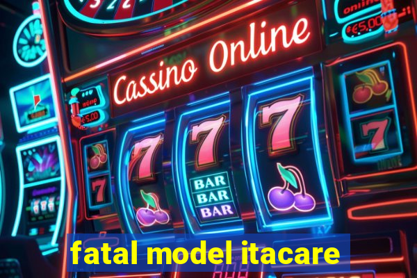 fatal model itacare