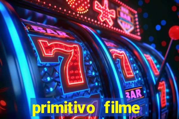 primitivo filme completo dublado mega filmes