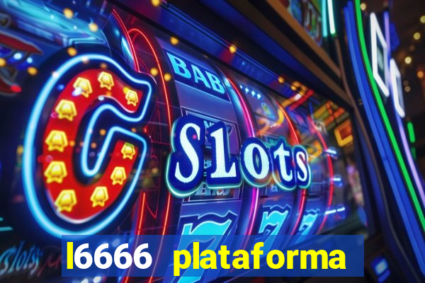 l6666 plataforma paga mesmo