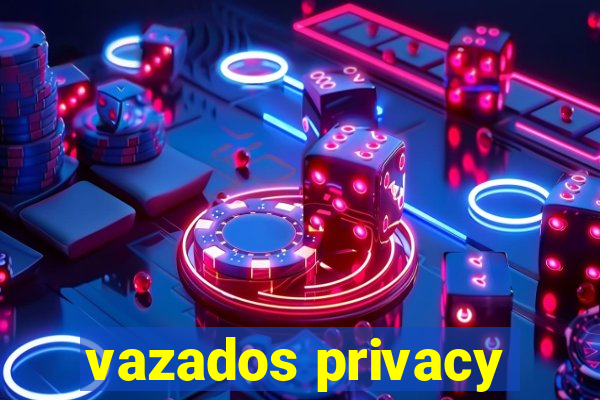 vazados privacy