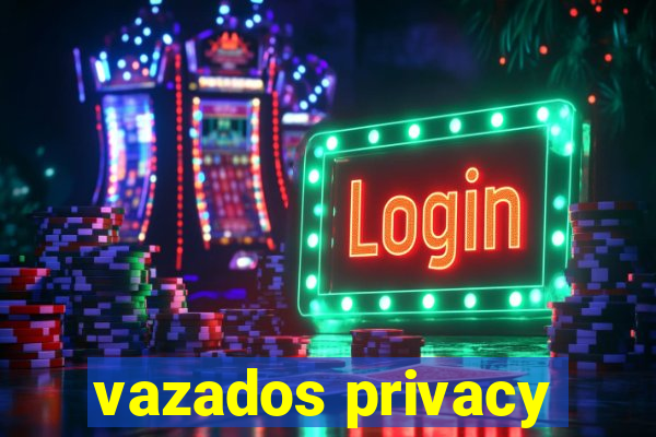 vazados privacy