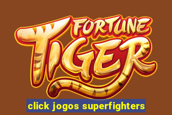 click jogos superfighters