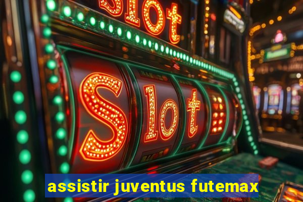 assistir juventus futemax