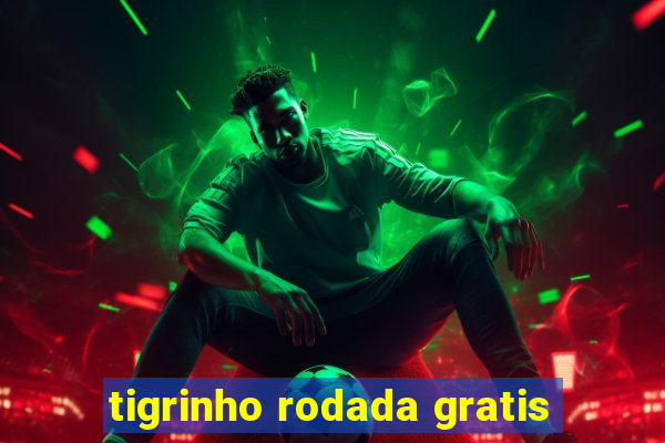 tigrinho rodada gratis