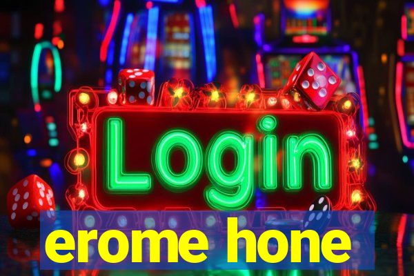 erome hone