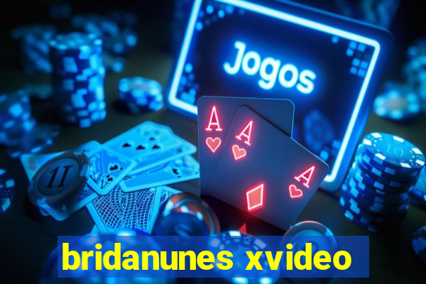 bridanunes xvideo