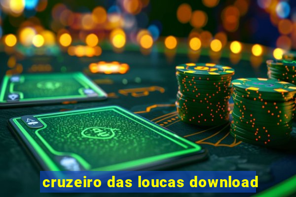 cruzeiro das loucas download