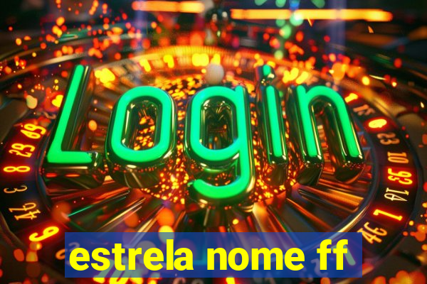 estrela nome ff