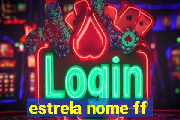 estrela nome ff