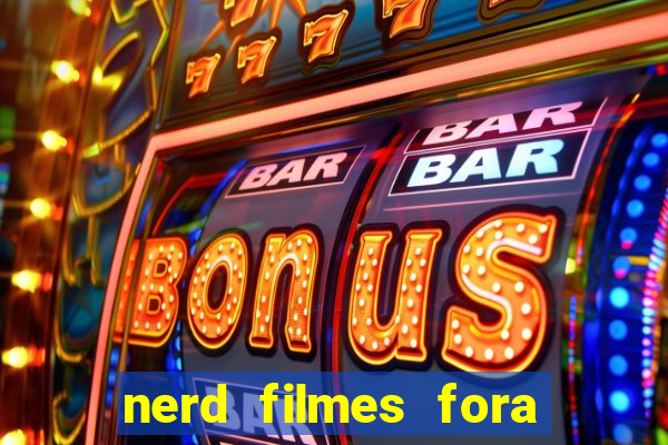 nerd filmes fora do ar