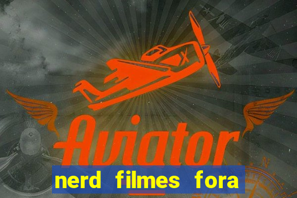 nerd filmes fora do ar