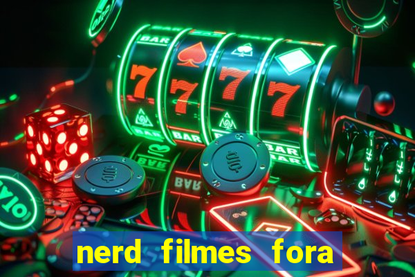 nerd filmes fora do ar