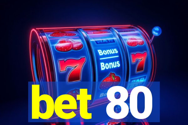 bet 80